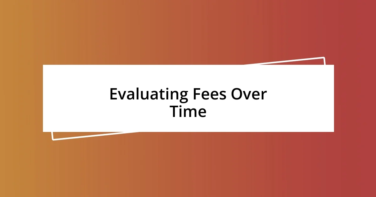 Evaluating Fees Over Time