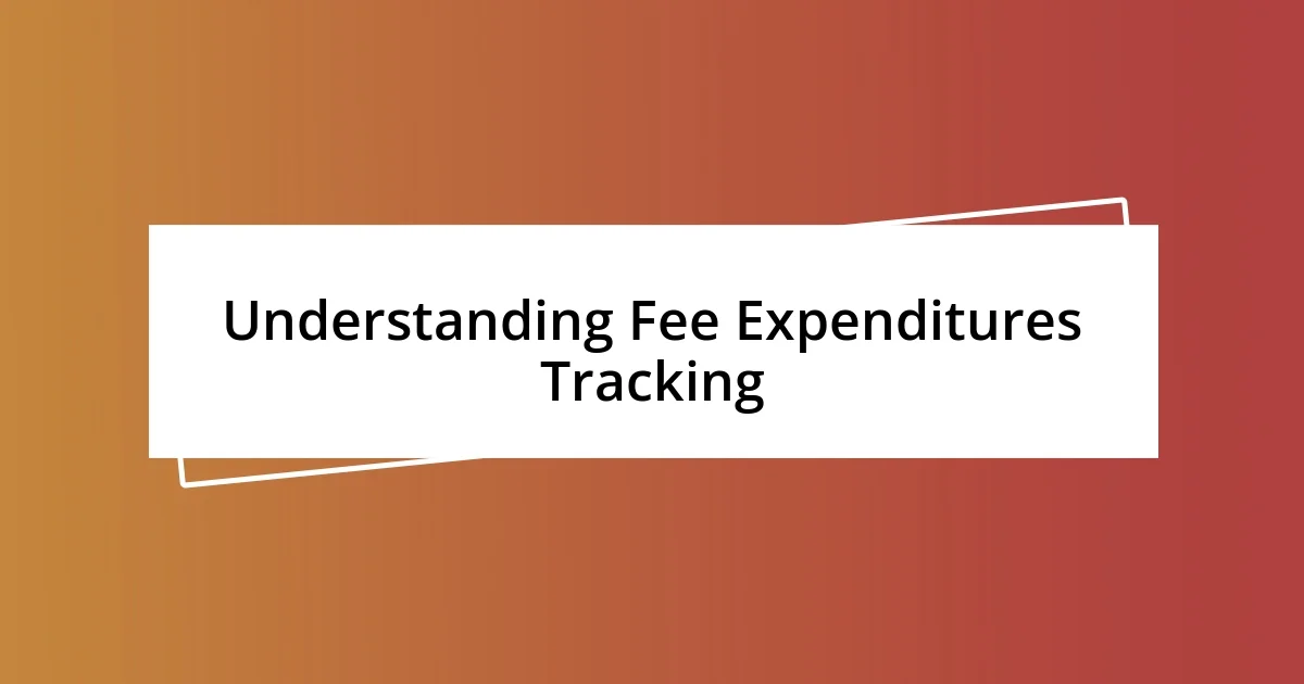 Understanding Fee Expenditures Tracking