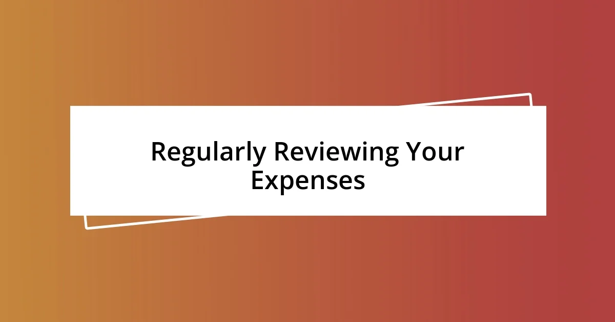 Regularly Reviewing Your Expenses