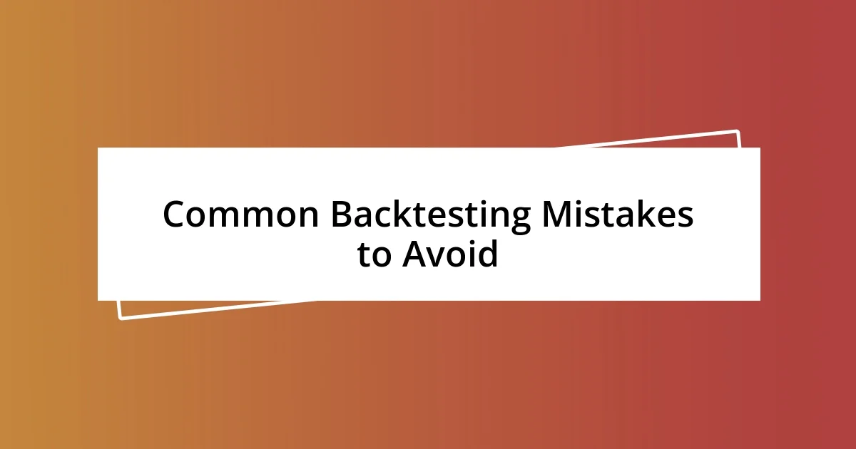 Common Backtesting Mistakes to Avoid