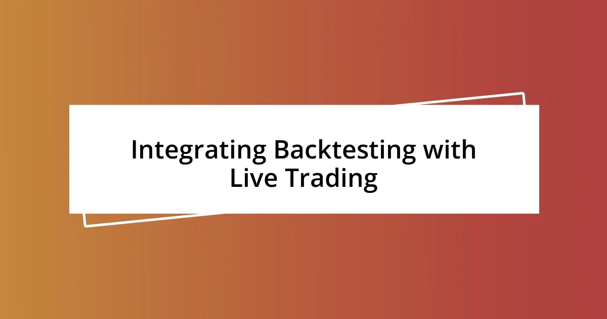 Integrating Backtesting with Live Trading