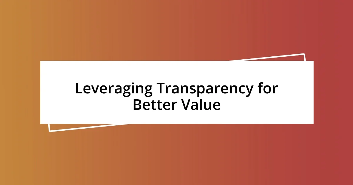 Leveraging Transparency for Better Value