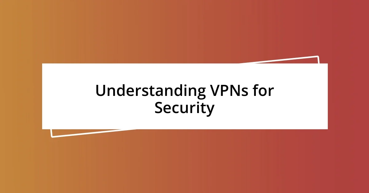 Understanding VPNs for Security