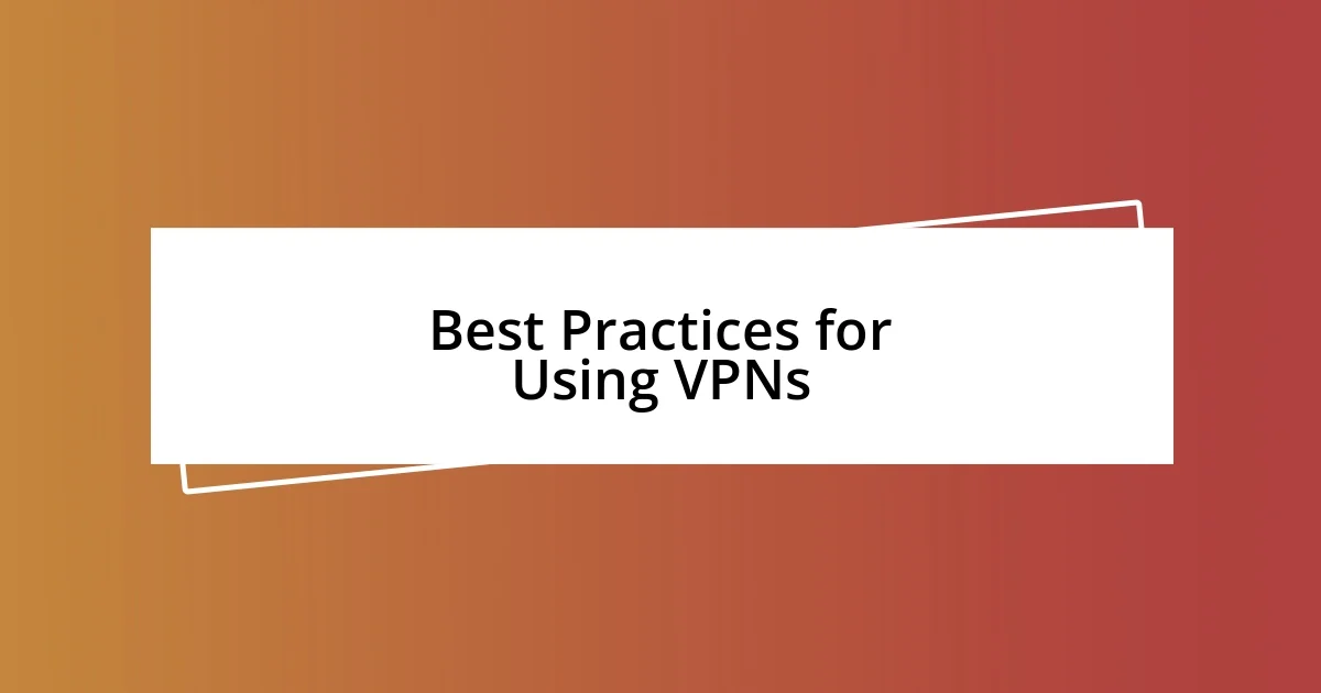 Best Practices for Using VPNs