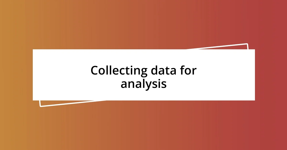 Collecting data for analysis