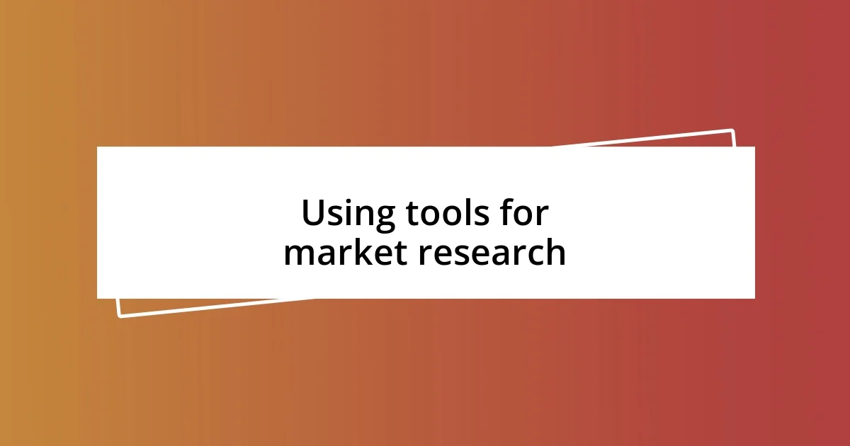 Using tools for market research