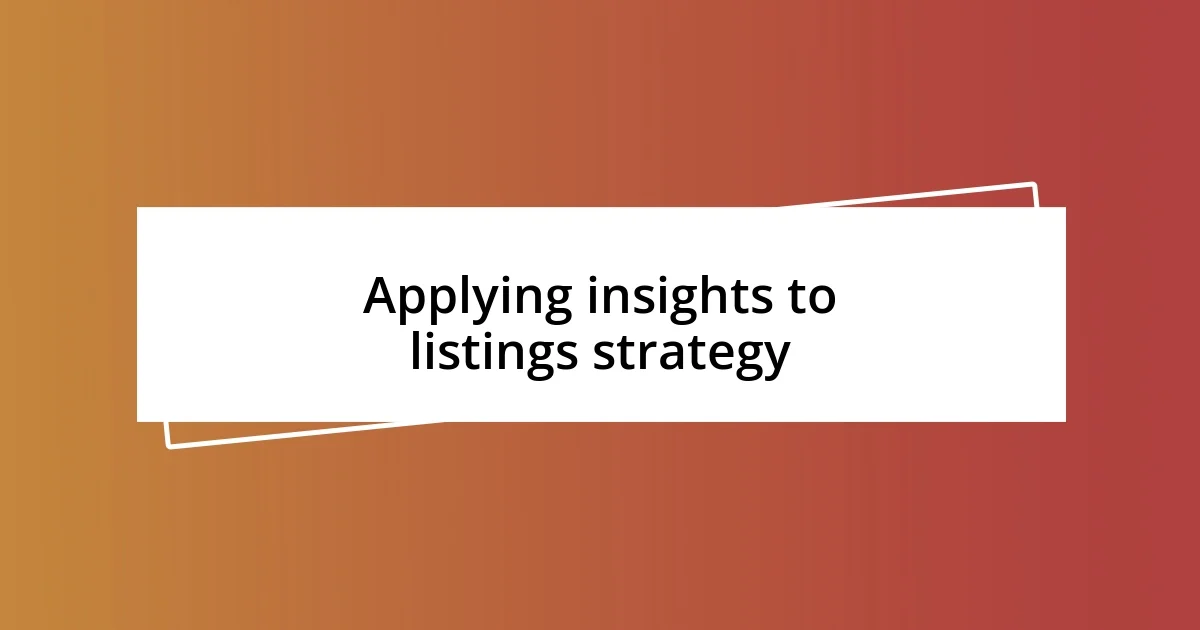 Applying insights to listings strategy