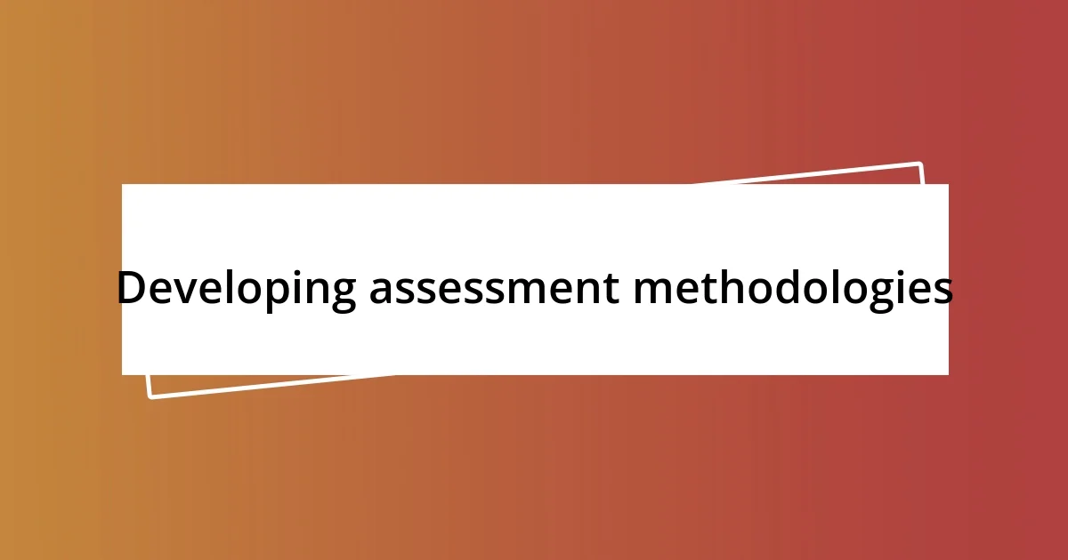 Developing assessment methodologies