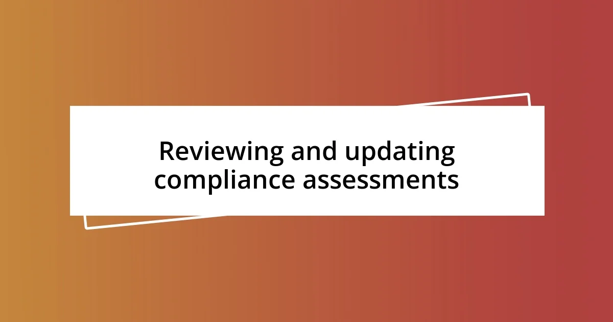 Reviewing and updating compliance assessments