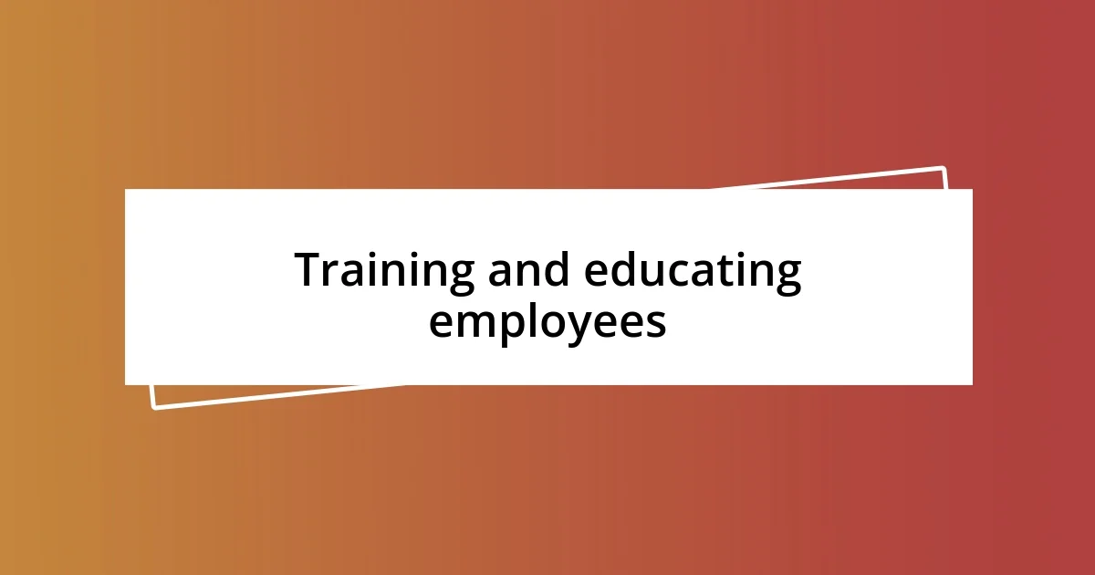 Training and educating employees