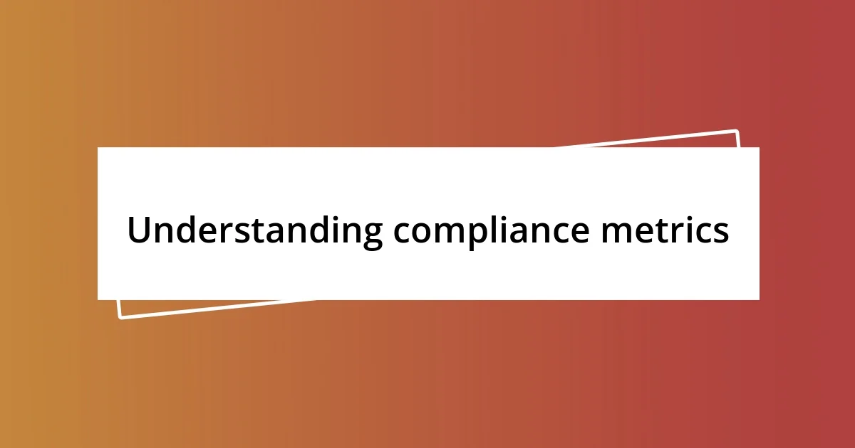 Understanding compliance metrics