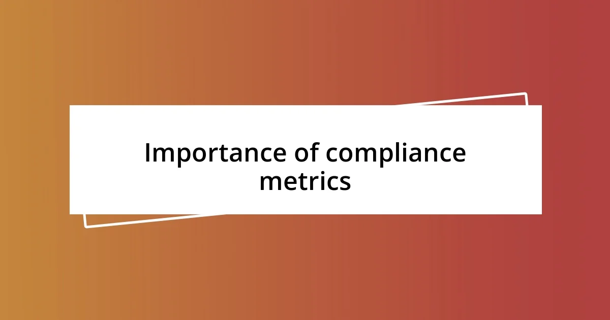 Importance of compliance metrics