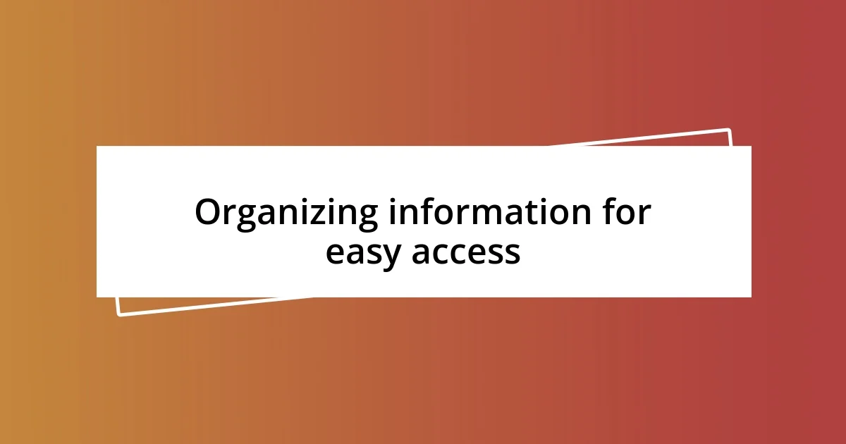 Organizing information for easy access