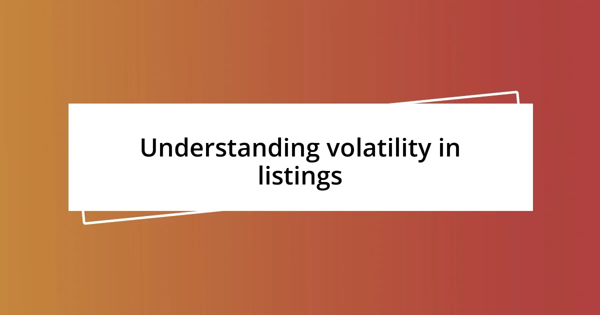 Understanding volatility in listings