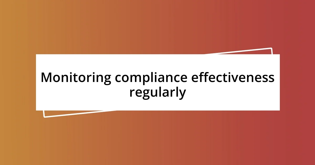 Monitoring compliance effectiveness regularly