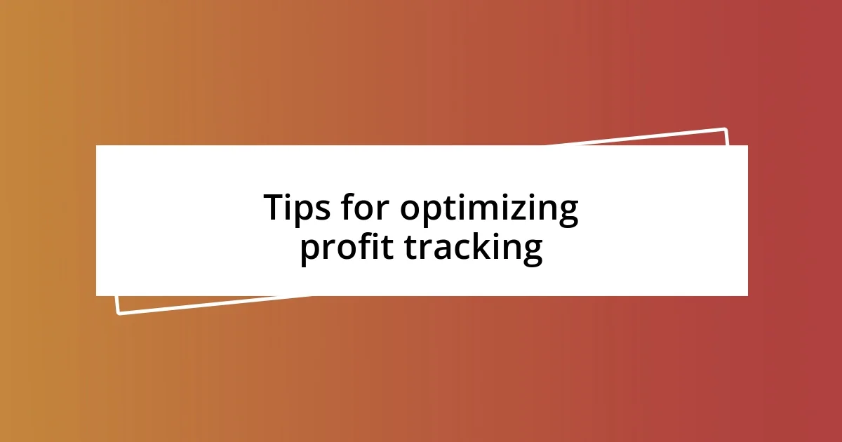 Tips for optimizing profit tracking