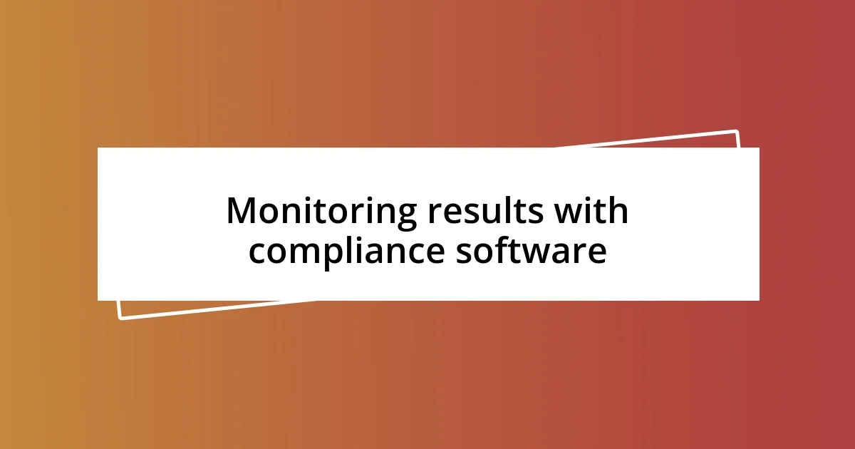 Monitoring results with compliance software