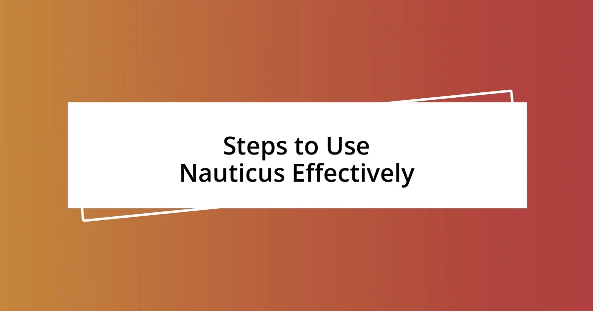 Steps to Use Nauticus Effectively