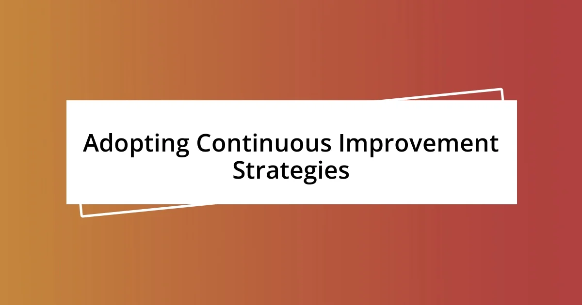 Adopting Continuous Improvement Strategies