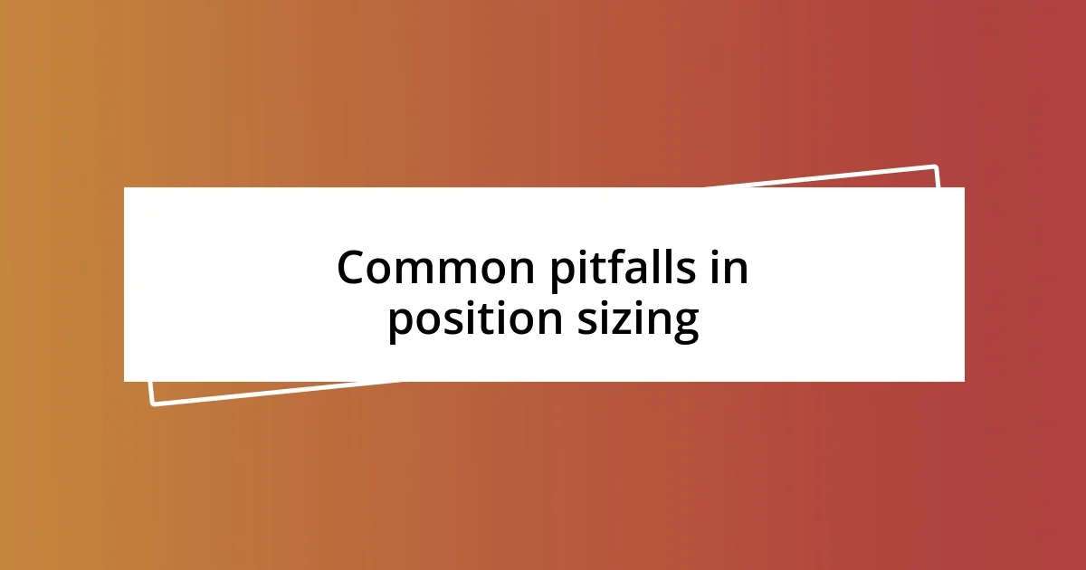 Common pitfalls in position sizing