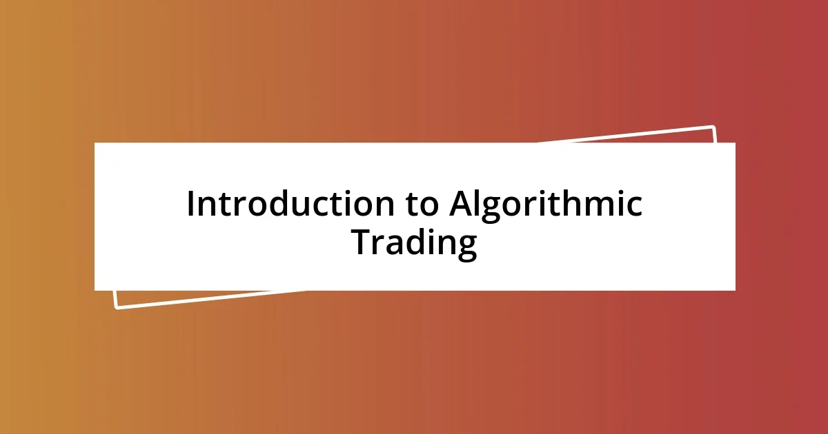 Introduction to Algorithmic Trading