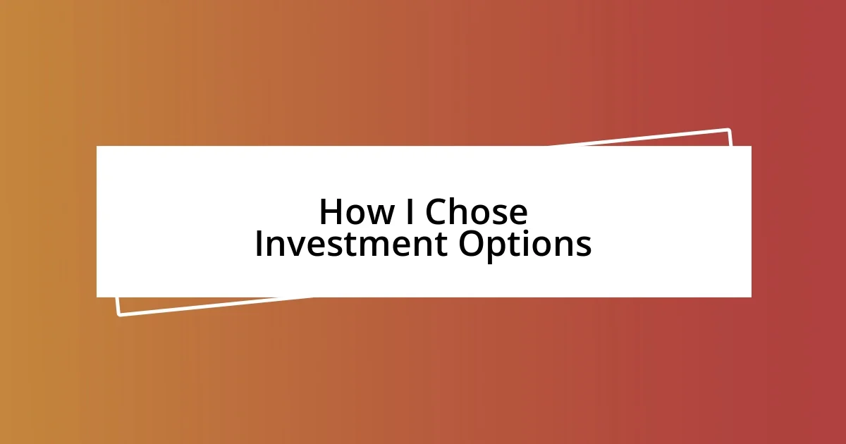 How I Chose Investment Options