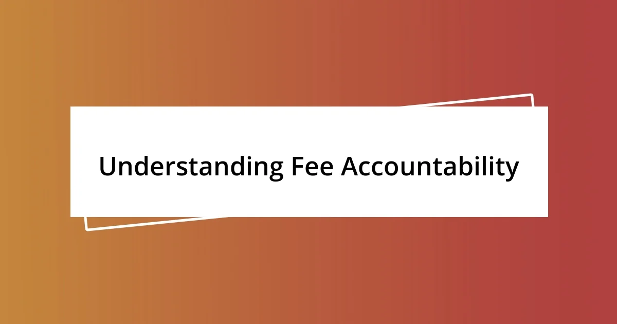 Understanding Fee Accountability