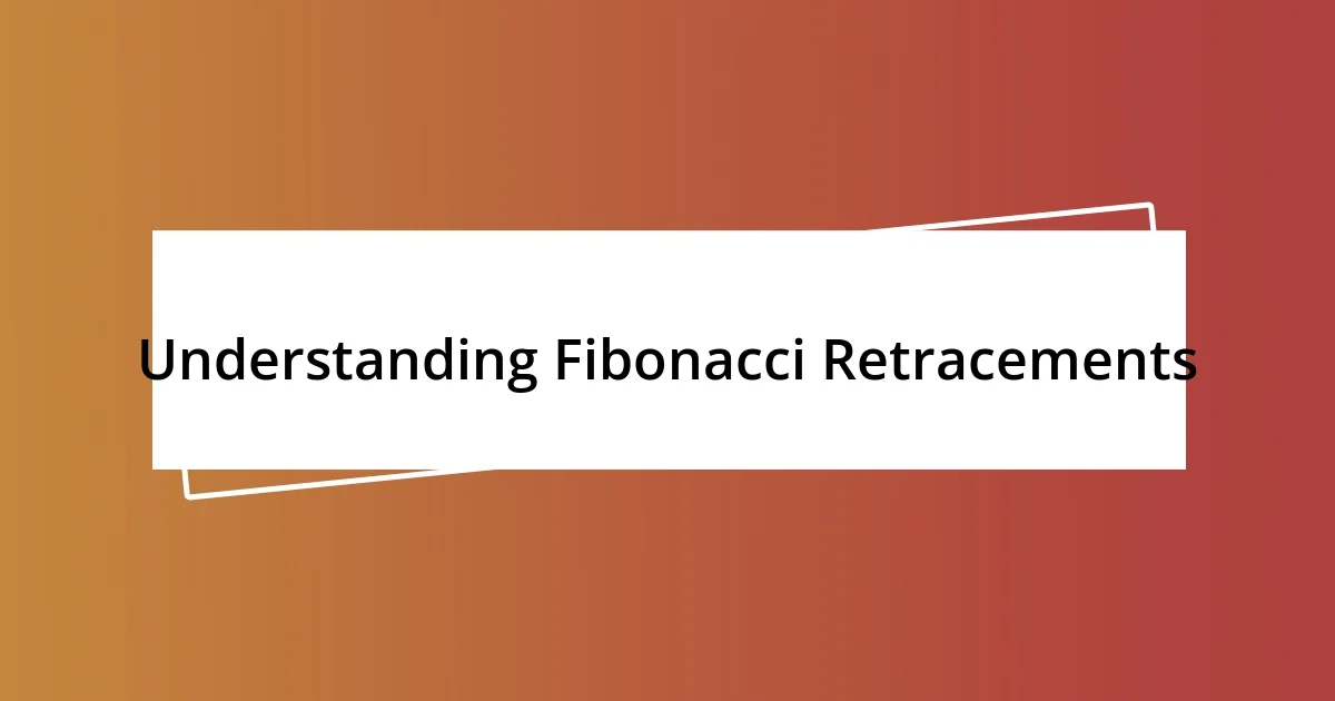 Understanding Fibonacci Retracements