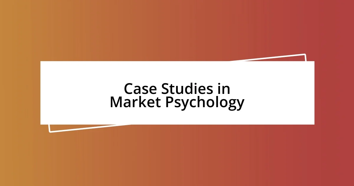 Case Studies in Market Psychology