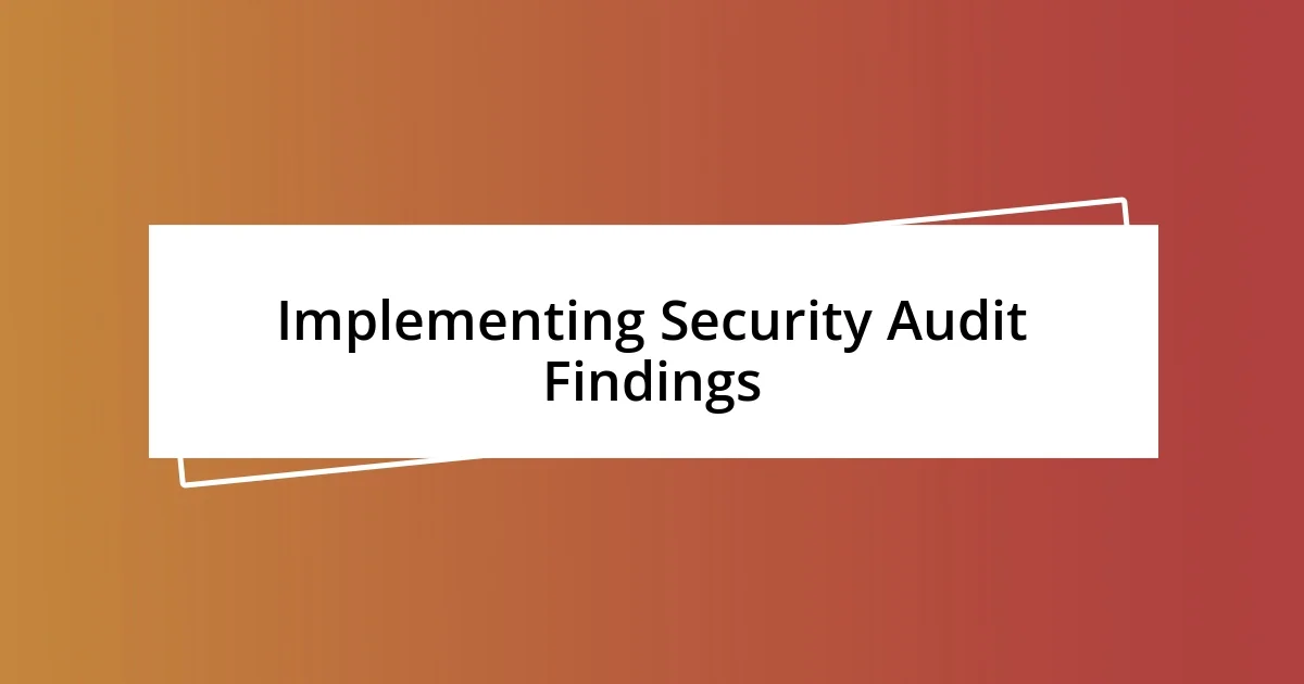 Implementing Security Audit Findings