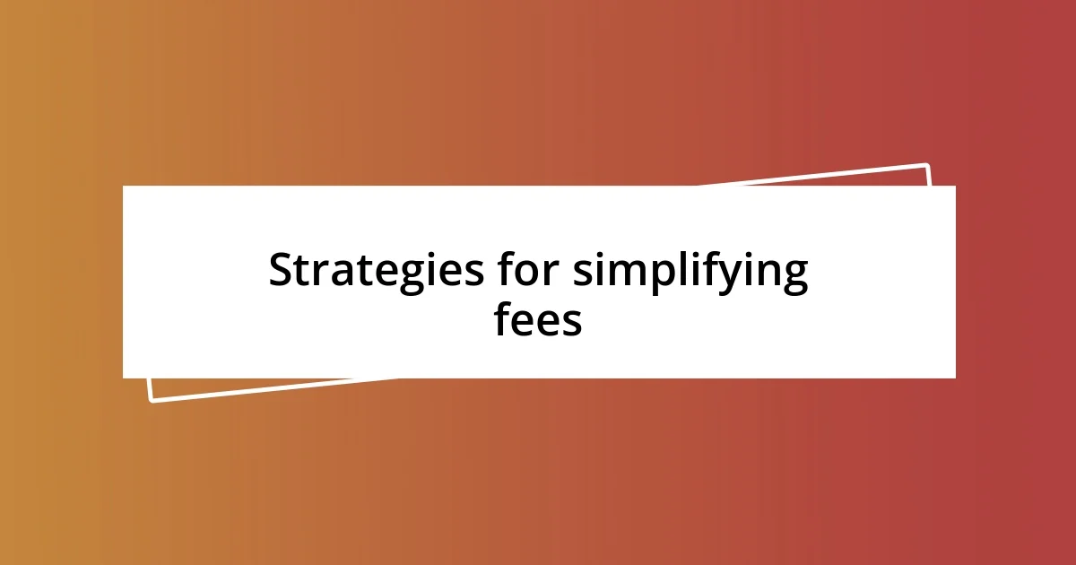 Strategies for simplifying fees