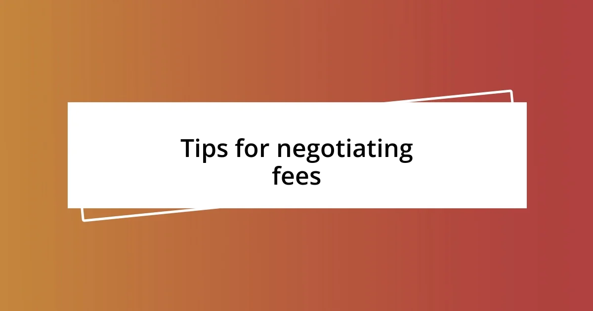 Tips for negotiating fees