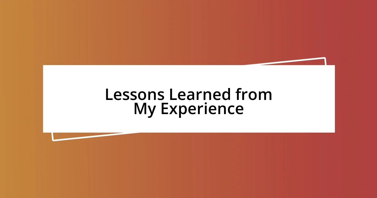 Lessons Learned from My Experience