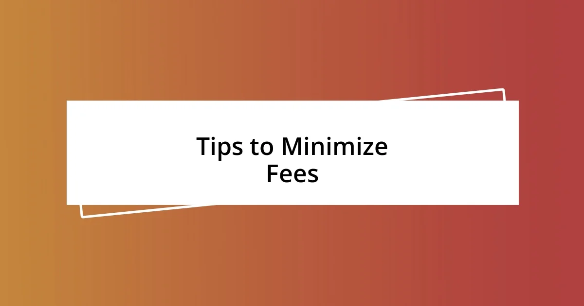 Tips to Minimize Fees