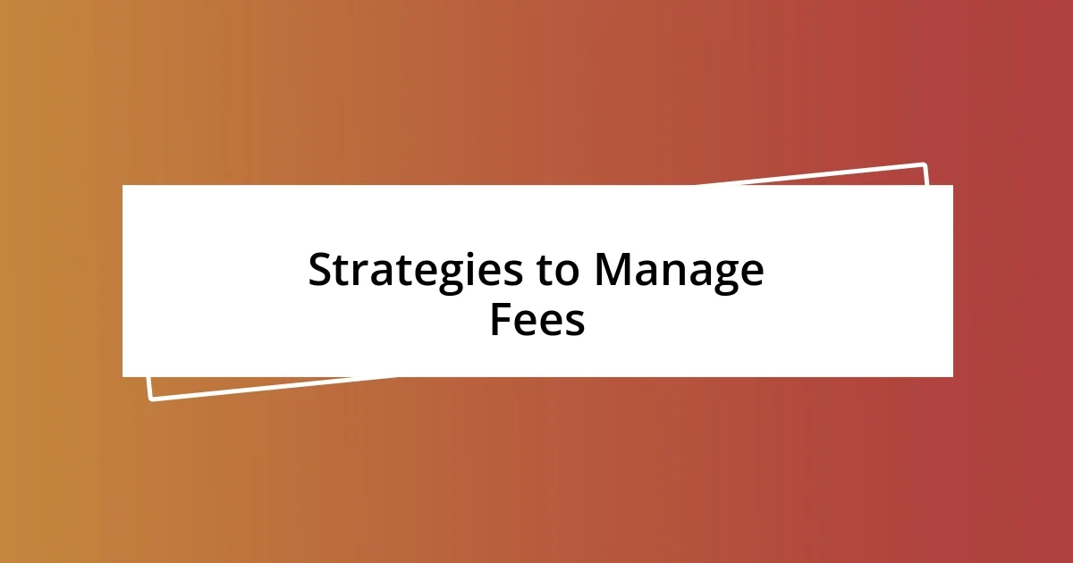 Strategies to Manage Fees