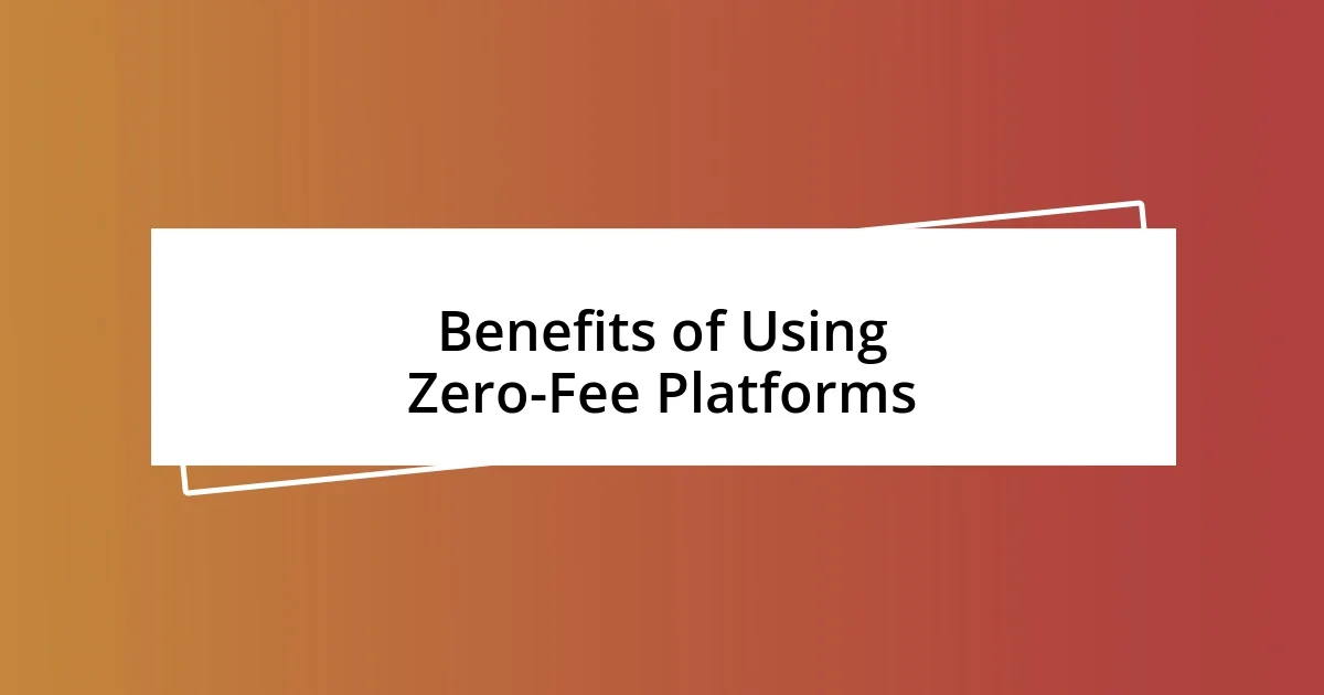 Benefits of Using Zero-Fee Platforms