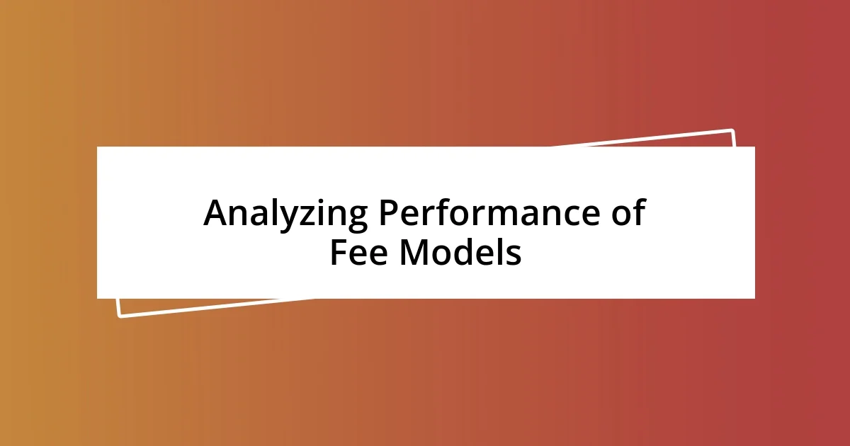 Analyzing Performance of Fee Models