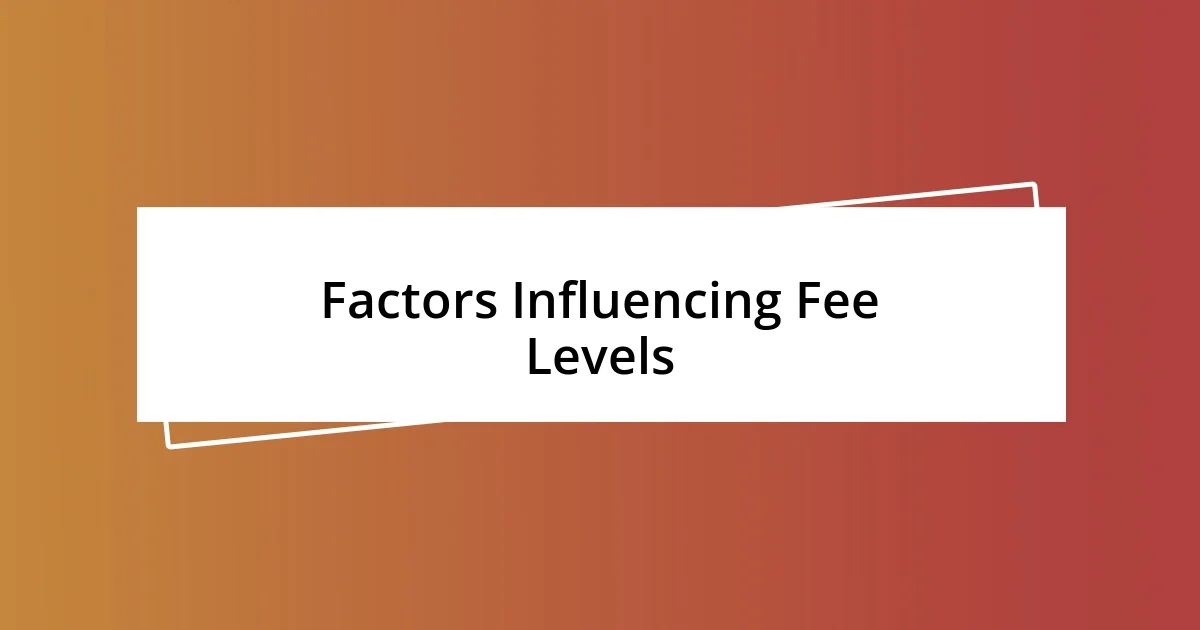 Factors Influencing Fee Levels