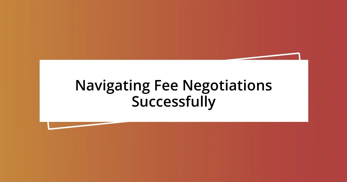 Navigating Fee Negotiations Successfully