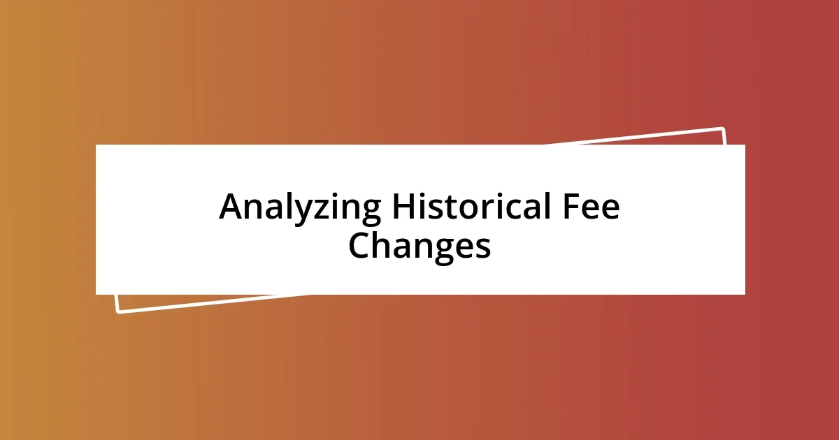 Analyzing Historical Fee Changes