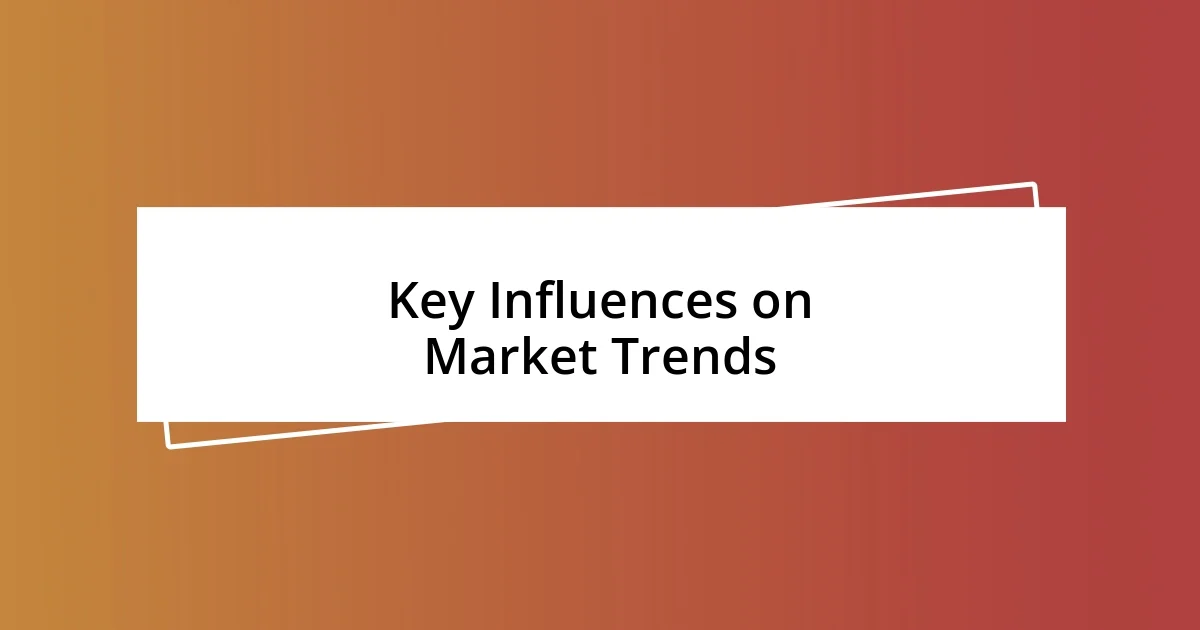 Key Influences on Market Trends