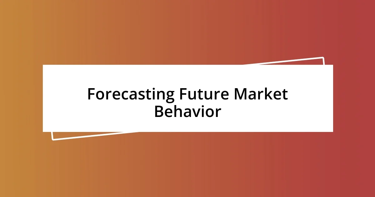 Forecasting Future Market Behavior