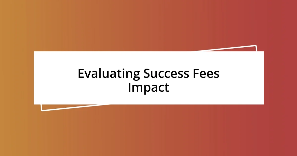 Evaluating Success Fees Impact