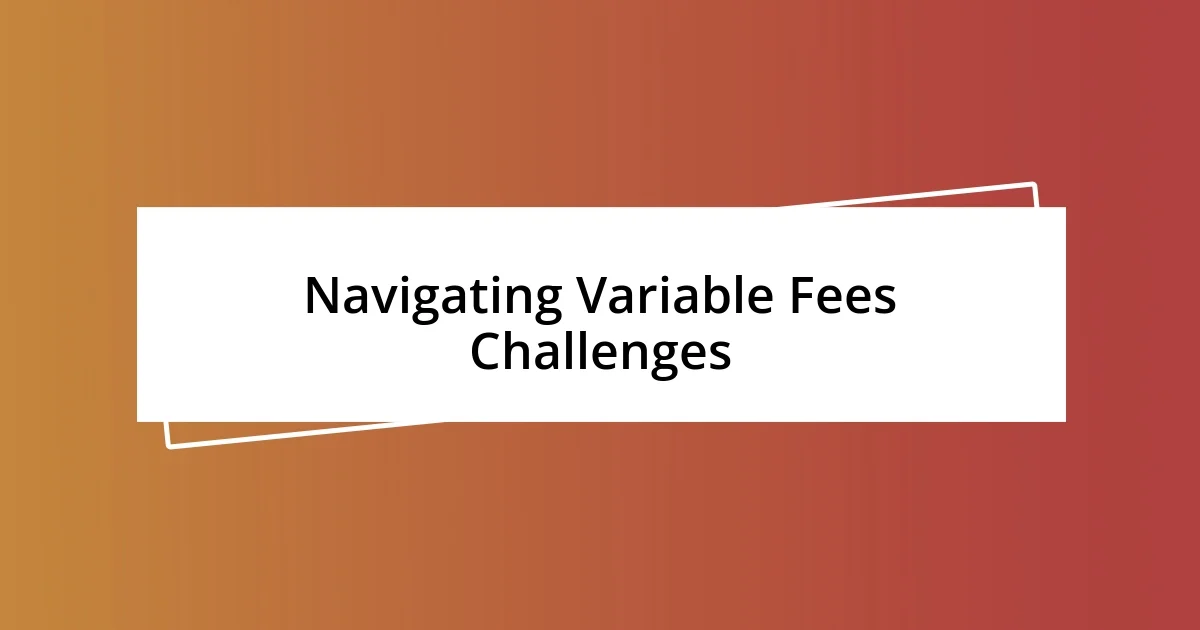 Navigating Variable Fees Challenges