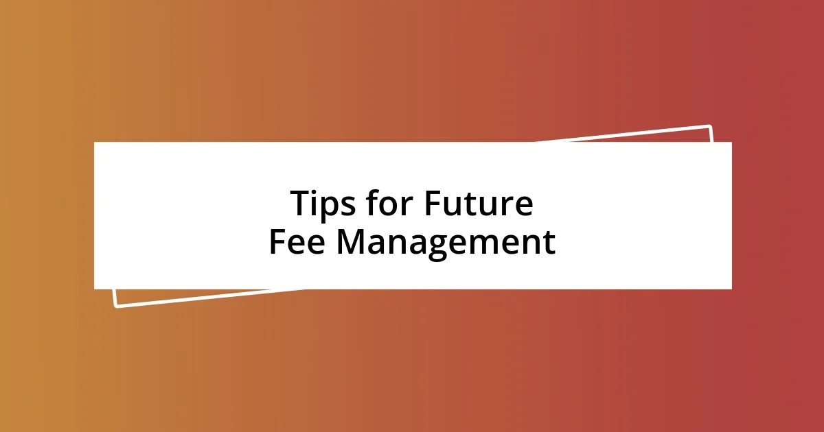 Tips for Future Fee Management