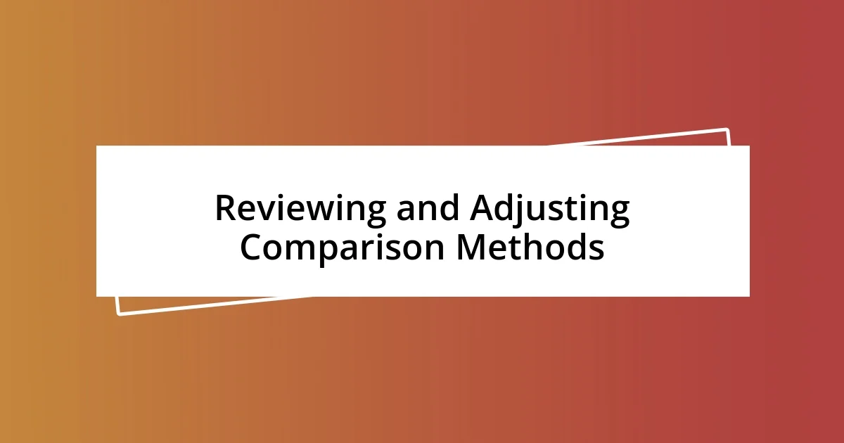 Reviewing and Adjusting Comparison Methods