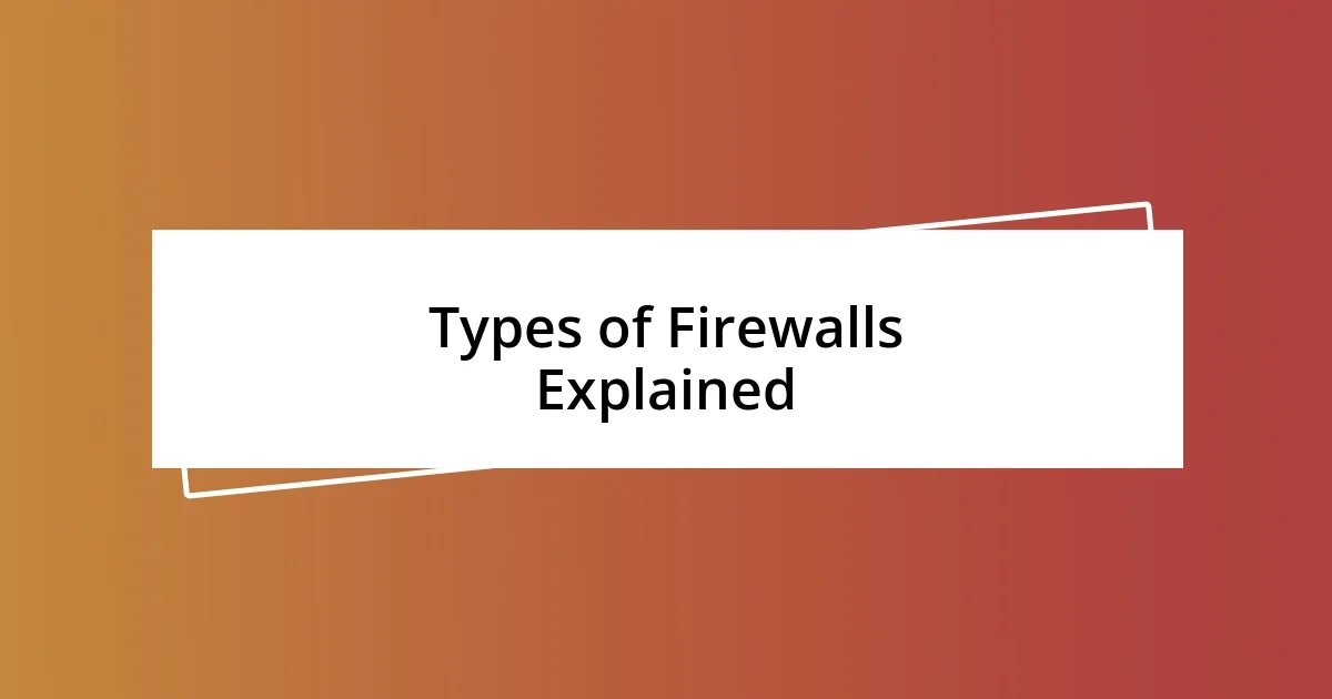 Types of Firewalls Explained