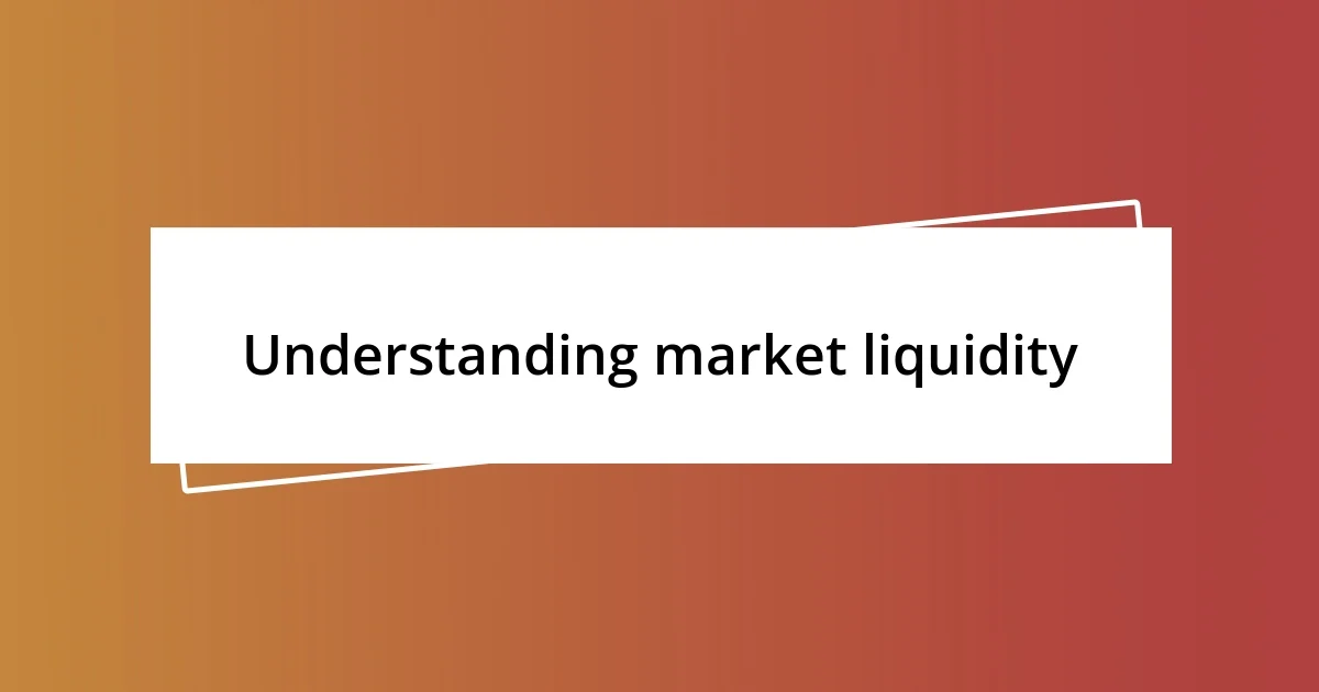 Understanding market liquidity