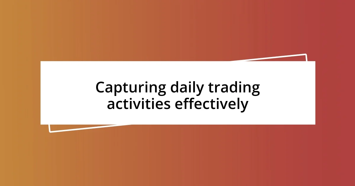 Capturing daily trading activities effectively