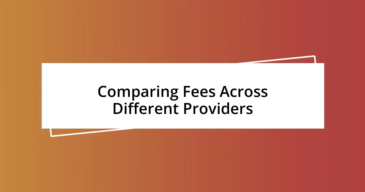 Comparing Fees Across Different Providers